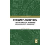 Correlative Worldviews A Cognitive Perspective on Premodern Cosmologies in South Asia and Europe - Per-Johan Norelius - Routledge - ebook (ePub) - Livre