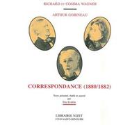 Correspondance 1880-1882 Eric Eugène (Coordination éditoriale), Richard Wagner (Auteur), Cosima Wagner (Auteur), Arthur Gobineau (Auteur)