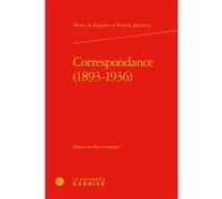Correspondance (1893-1936) Henri De Régnier (Auteur), Francis Jammes (Auteur), Pierre Lachasse (Editeur du volume), Pierre Glaudes (Editeur général), Mireille Huchon (Collection dirigée par), Alain Gé