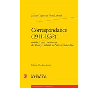 Correspondance (1911-1932) Suivie d'une conférence de Valery Larbaud au Vieux-Colombier - Jacques Copeau - Classiques Garnier - broché - Essai