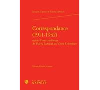 Correspondance (1911-1932) - Suivie D'une Conférence De Valéry Larbaux Au Vieux-Colombier
