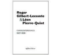Correspondance 1927-1939 Roger Gilbert-Lecomte (Auteur), Léon Pierre-Quint (Auteur), Bernard Noël (Préface)