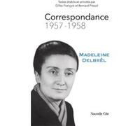 Correspondance 1957 - 1958 Madeleine Delbrêl (Auteur), Gilles François (Coordination éditoriale), Bernard Pitaud (Coordination éditoriale)