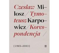 Correspondance 1965-2003 Czeslaw Milosz, Tymoteusz Karpowicz
