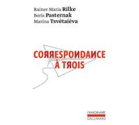 Rainer Maria Rilke, Marina Tsvetaïeva, Boris Pasternak – Correspondance à trois (Été 1926)