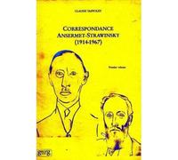 Correspondance Ansermet-Strawinsky 1914-1967 - Correspondance Ansermet-Strawinsky, 1914-1967 Tome 1 - Ernest Ansermet - Georg - Livre