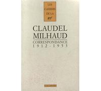 Correspondance Paul Claudel-Darius Milhaud, 1912-1953, Les Cahiers De La NRF Darius Milhaud, Jacques Petit, Paul Claudel (Auteur)