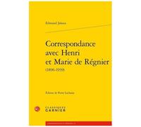 Correspondance Avec Henri Et Marie De Régnier (1896-1939)