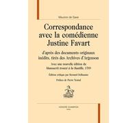 Correspondance Avec La Comédienne Justine Favart, D'après Des Documents Originaux Inédits, Tirés Des Archives D'argenson - Avec Une Nouvelle Édition Du Manuscrit Trouvé À La Bastille, 1789
