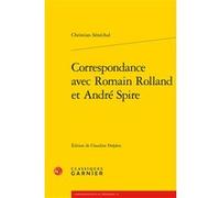 Correspondance avec Romain Rolland et André Spire Christian Sénéchal (Auteur), Claudine Delphis (Editeur du volume), Christine Bénévent (Collection dirigée par), Petris Loris (Collection dirigée par),