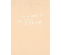 Correspondance Brancusi Duchamp - Histoire D'une Amitié