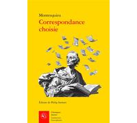 Correspondance choisie « Avec respect et l'amitié la plus tendre » - Charles-Louis de Secondat Montesquieu - Classiques Garnier - broché - Lettres
