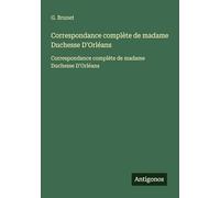 Correspondance complète de madame Duchesse D'Orléans: Correspondance complète de madame Duchesse D'Orléans