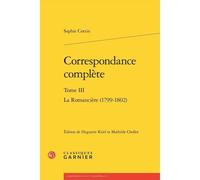 Correspondance Complète - Tome 3, La Romancière (1799-1802)