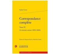 Correspondance Complète - Tome 4, Un Dernier Amour (1804-1806)
