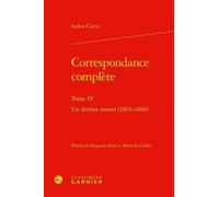 Correspondance complète. tome iv - un dernier amour (1804-1806): UN DERNIER AMOUR (1804-1806)