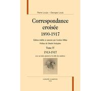 Correspondance Croisée 1890-1917 - Tome 4, 1913-1917