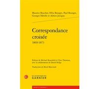 Correspondance croisée Micol Marcinnò (Traduction), Paul Bourget (Auteur), Georges Hérelle (Auteur), Clive Thomson (Editeur du volume), Maurice Bouchor (Auteur), Michael Rosenfeld (Editeur du volume),