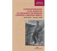 Correspondance d’un jeune FFI du Régiment de Marche Corrèze-Limousin (RM oût 1944 - Janvier 1945