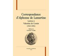 Correspondance D'alphonse De Lamartine - Lettres À Valentine De Cessiat (1841-1854)