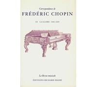 Correspondance de Frédéric Chopin, tome 3 : La Gloire, 1840-1849