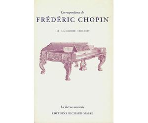 Correspondance de Frédéric Chopin, tome 3 : La Gloire, 1840-1849