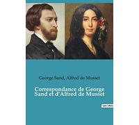 Correspondance de George Sand et d'Alfred de Musset