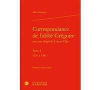 Correspondance de l'abbé Grégoire Abbé Grégoire (Auteur), Jean Lesaulnier (Direction)
