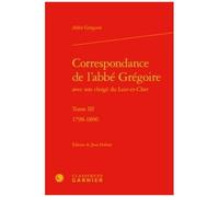 Correspondance De L'abbé Grégoire Avec Son Clergé Du Loir-Et-Cher - Tome 3, 17, 1798-1800