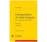 Correspondance De L'abbé Grégoire Avec Son Clergé Du Loir-Et-Cher - Tome 3, 1798-1800