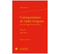 Correspondance De L'abbé Grégoire Avec Son Clergé Du Loir-Et-Cher - Tome 4, 1801-1804