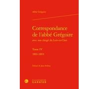 Correspondance De L'abbé Grégoire Avec Son Clergé Du Loir-Et-Cher - Tome 4, 1801-1804