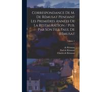 Correspondance De M. De Rémusat Pendant Les Premières Années De La Restauration / Pub. Par Son Fils Paul De Rémusat; Volume 1