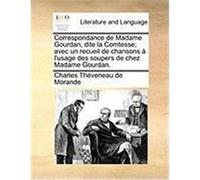 Correspondance de Madame Gourdan, Dite La Comtesse; Avec Un Recueil de Chansons L'Usage Des Soupers de Chez Madame Gourdan. Thveneau De Morande, Charles (Auteur)