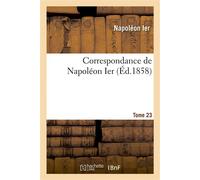 Correspondance de Napoléon Ier. Tome 23 - Napoléon Ier - Hachette Bnf - broché - Livre
