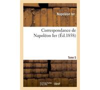 Correspondance de Napoléon Ier. Tome 5 - Napoléon Ier - Hachette Bnf - broché - Livre