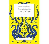 Correspondance De Paul Dukas - Volume 1, 1878-1914