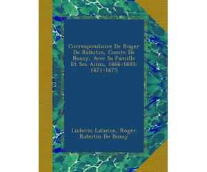 Correspondance De Roger De Rabutin, Comte De Bussy, Avec Sa Famille Et Ses Amis, 1666-1693: 1671-1675