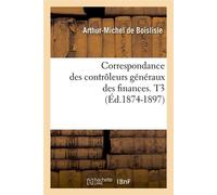 Correspondance des contrôleurs généraux des finances. T3 (Éd.1874-1897) ed - Collectif - Hachette Bnf - broché - Livre