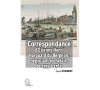Correspondance d'Étienne Henri Harouard du Beignon, négociant rochelais: de 1759 a 1762