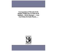 Correspondance D'hermite Et De Stieltjes, Publiee Par Les Soins De B. Baillaud, ... [Et] H. Bourget, ... . Avec Une Preface De Emile Picard, ... .