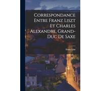 Correspondance entre Franz Liszt et Charles Alexandre, grand-duc de Saxe