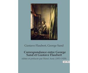 Correspondance entre George Sand et Gustave Flaubert: éditée et préfacée par Henri Amic (1853-1929)