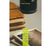 Correspondance Entre Romain Rolland Et Maxime Gorki (1916-1936)