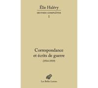 Correspondance et écrits de guerre (1914-1919). Œuvres complètes, tome I - Elie Halévy - Belles Lettres - broché - Etude