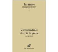 Correspondance et écrits de guerre Elie Halévy (Auteur), Vincent Duclert (Edité par), Vincent Duclert (Introduction), Marie Scot (Edité par), Marie Scot (Introduction), Stéphane Audoin-Rouzeau (Préfac