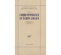 Correspondance et écrits locaux - Oeuvres complètes Tome 10 - Alexis de Tocqueville - Gallimard - Livre