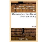 Correspondance familière et amicale. Tome 1 Frédéric II (Auteur)