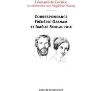 Correspondance Frédéric Ozanam et Amélie Soulacroix Magdeleine Houssay (Contributions), Abbé Léonard de Corbiac (Editeur en chef)