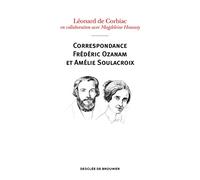 Correspondance Frédéric Ozanam et Amélie Soulacroix: Poèmes, prières et notes intimes